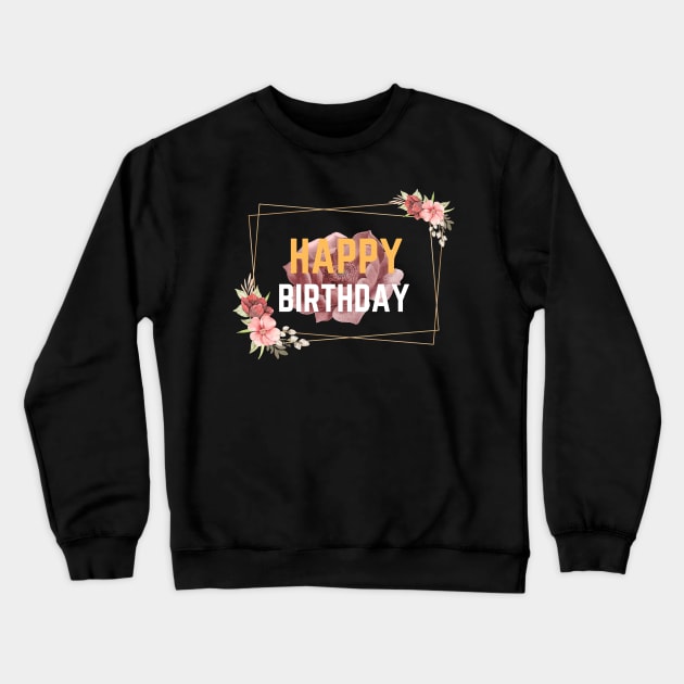 Happy Birthday Floral Look Crewneck Sweatshirt by NICHE&NICHE